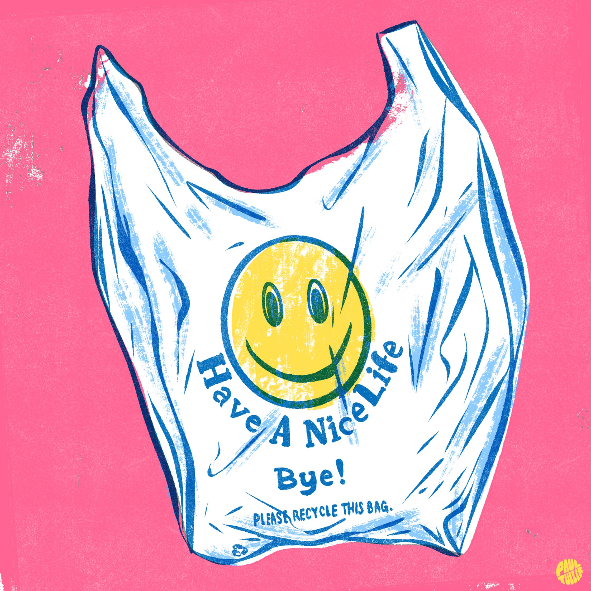 a plastic bag with a smiley face on it and the words have a nice life bye, an illustration by Paul Tuller